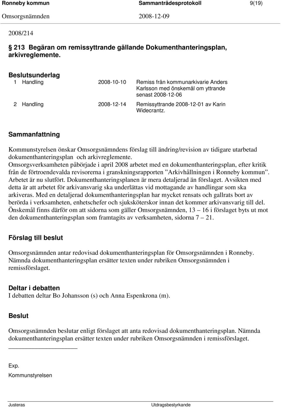 Sammanfattning Kommunstyrelsen önskar Omsorgsnämndens förslag till ändring/revision av tidigare utarbetad dokumenthanteringsplan och arkivreglemente.