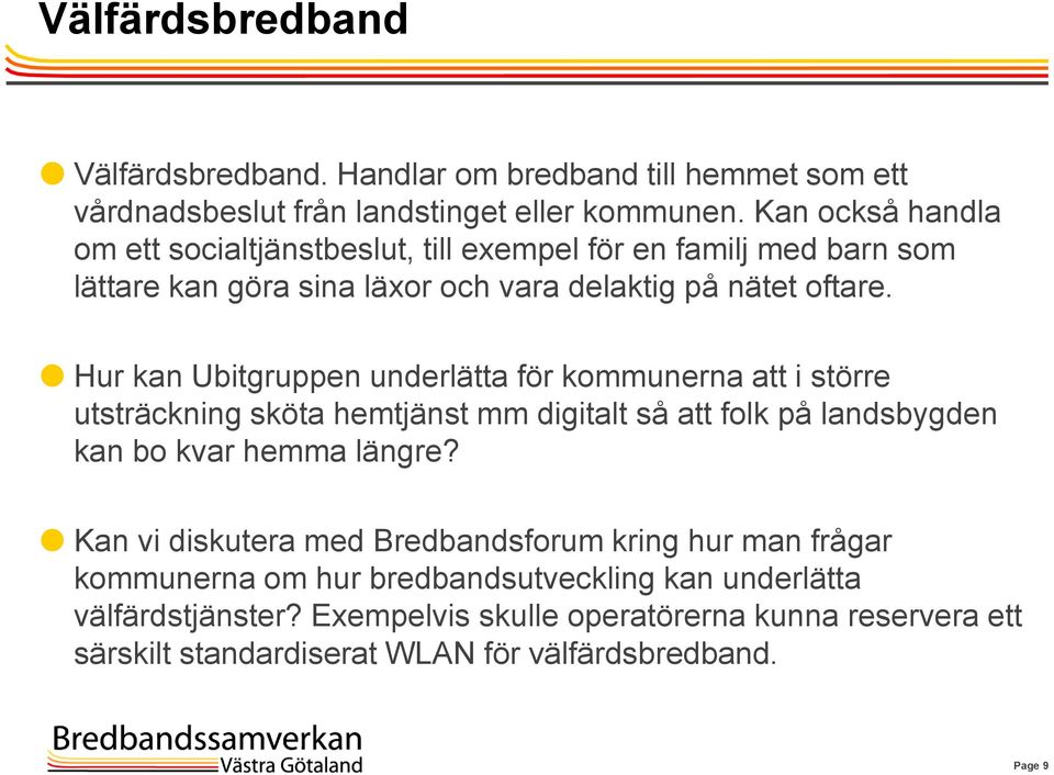 Hur kan Ubitgruppen underlätta för kommunerna att i större utsträckning sköta hemtjänst mm digitalt så att folk på landsbygden kan bo kvar hemma längre?