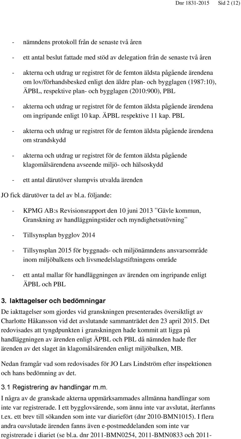 äldsta pågående ärendena om ingripande enligt 10 kap. ÄPBL respektive 11 kap.