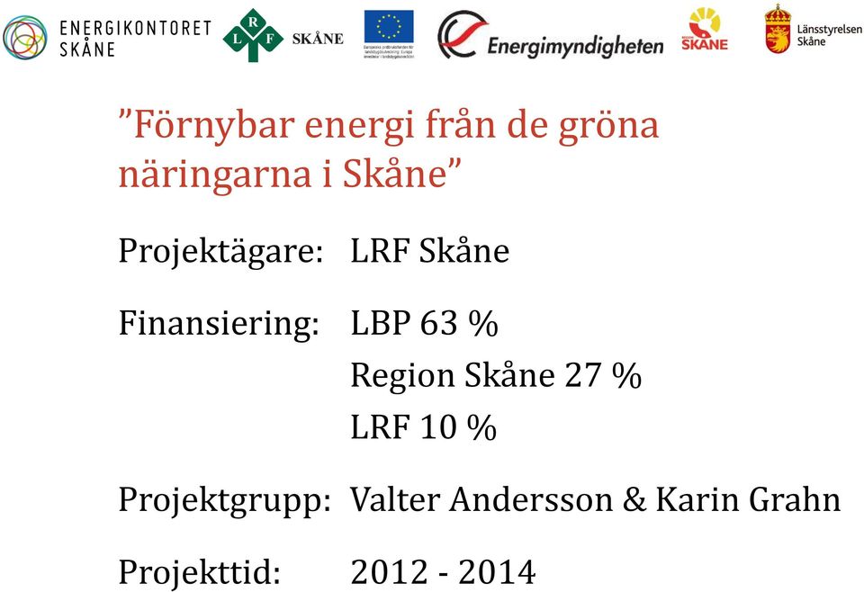 63 % Region Skåne 27 % LRF 10 % Projektgrupp: