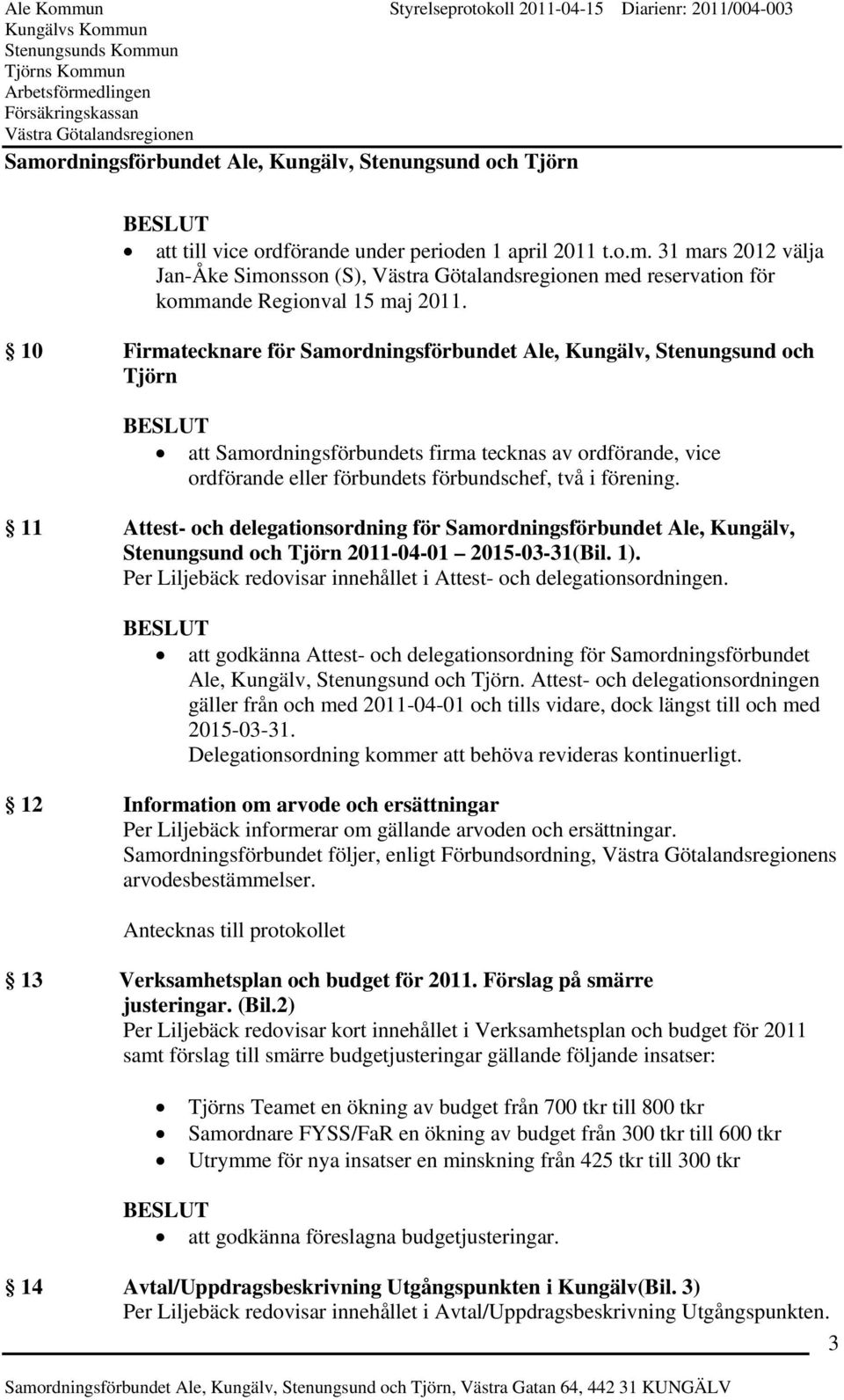 11 Attest- och delegationsordning för Samordningsförbundet Ale, Kungälv, Stenungsund och Tjörn 2011-04-01 2015-03-31(Bil. 1). Per Liljebäck redovisar innehållet i Attest- och delegationsordningen.