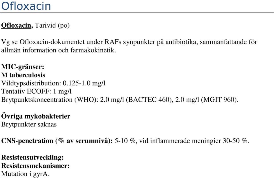 0 mg/l Tentativ ECOFF: 1 mg/l Brytpunktskoncentration (WHO): 2.0 mg/l (BACTEC 460), 2.0 mg/l (MGIT 960).