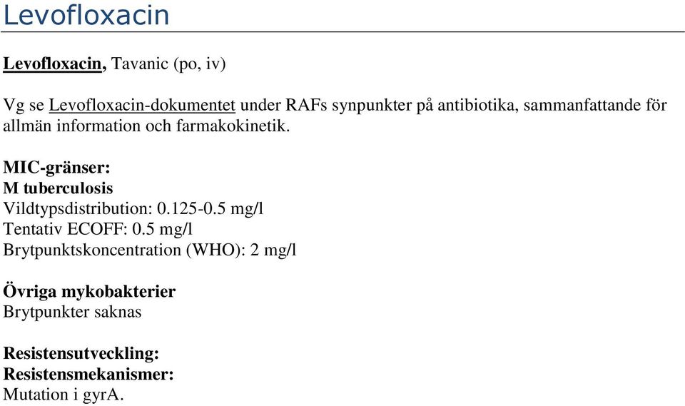 Vildtypsdistribution: 0.125-0.5 mg/l Tentativ ECOFF: 0.
