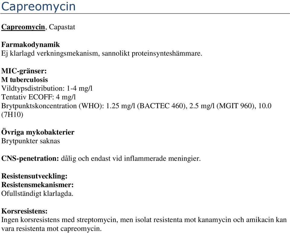 0 (7H10) Övriga mykobakterier Brytpunkter saknas CNS-penetration: dålig och endast vid inflammerade meningier.