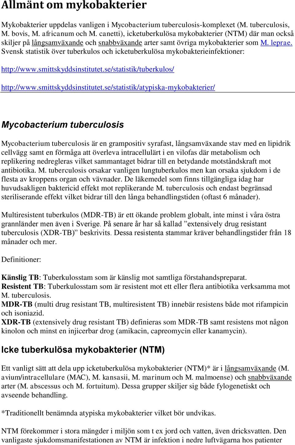 Svensk statistik över tuberkulos och icketuberkulösa mykobakterieinfektioner: http://www.smittskyddsinstitutet.