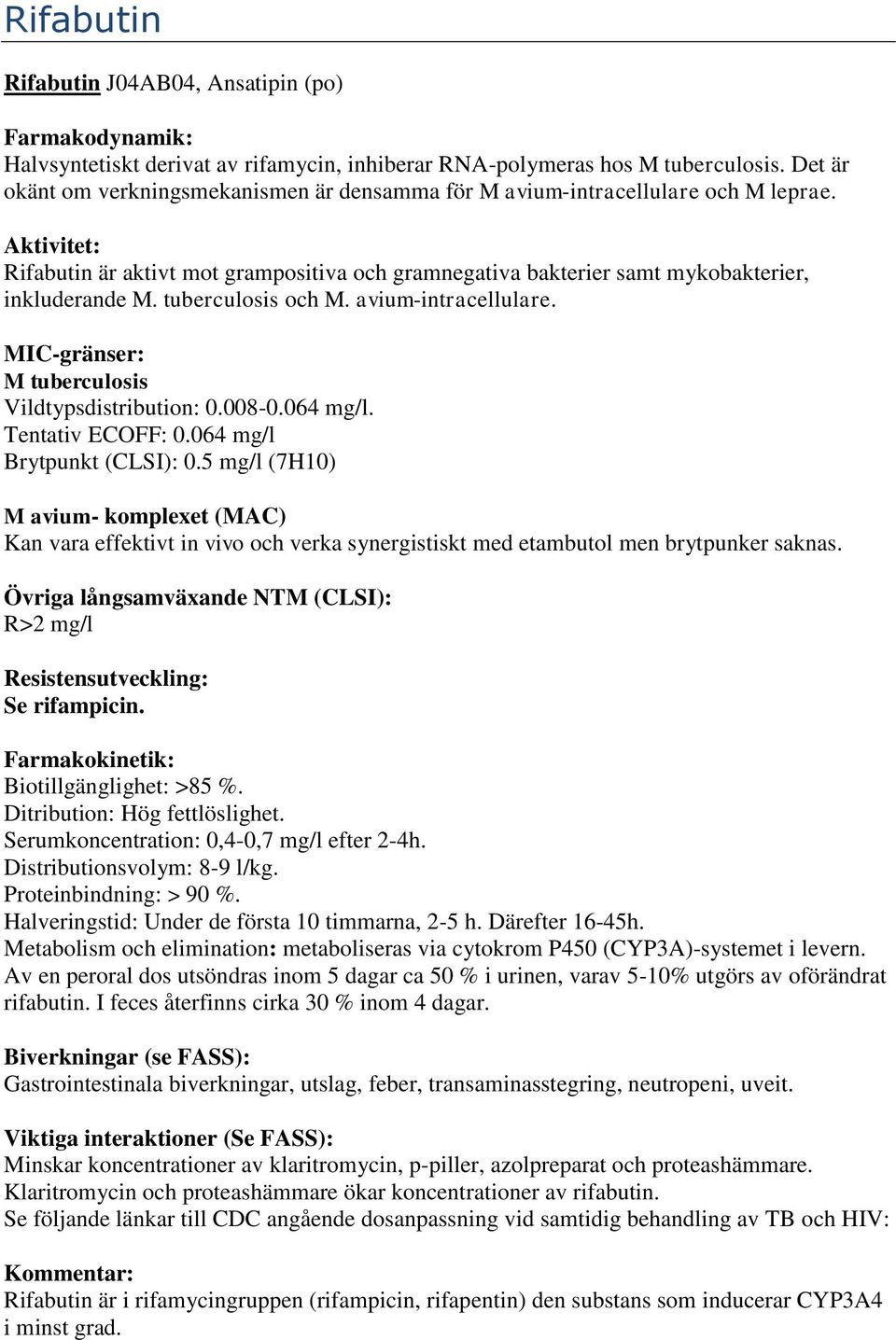 tuberculosis och M. avium-intracellulare. Vildtypsdistribution: 0.008-0.064 mg/l. Tentativ ECOFF: 0.064 mg/l Brytpunkt (CLSI): 0.