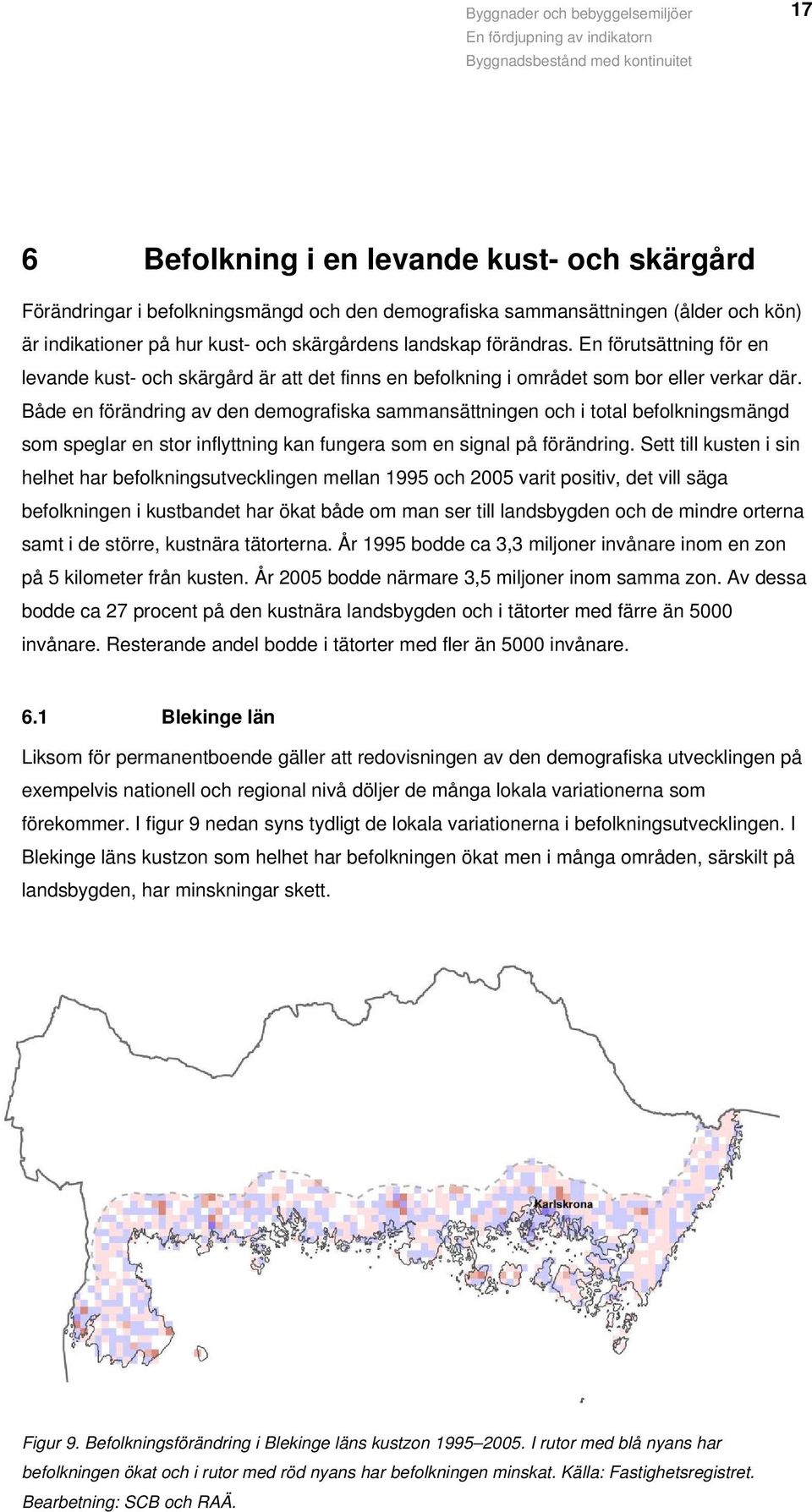Både en förändring av den demografiska sammansättningen och i total befolkningsmängd som speglar en stor inflyttning kan fungera som en signal på förändring.