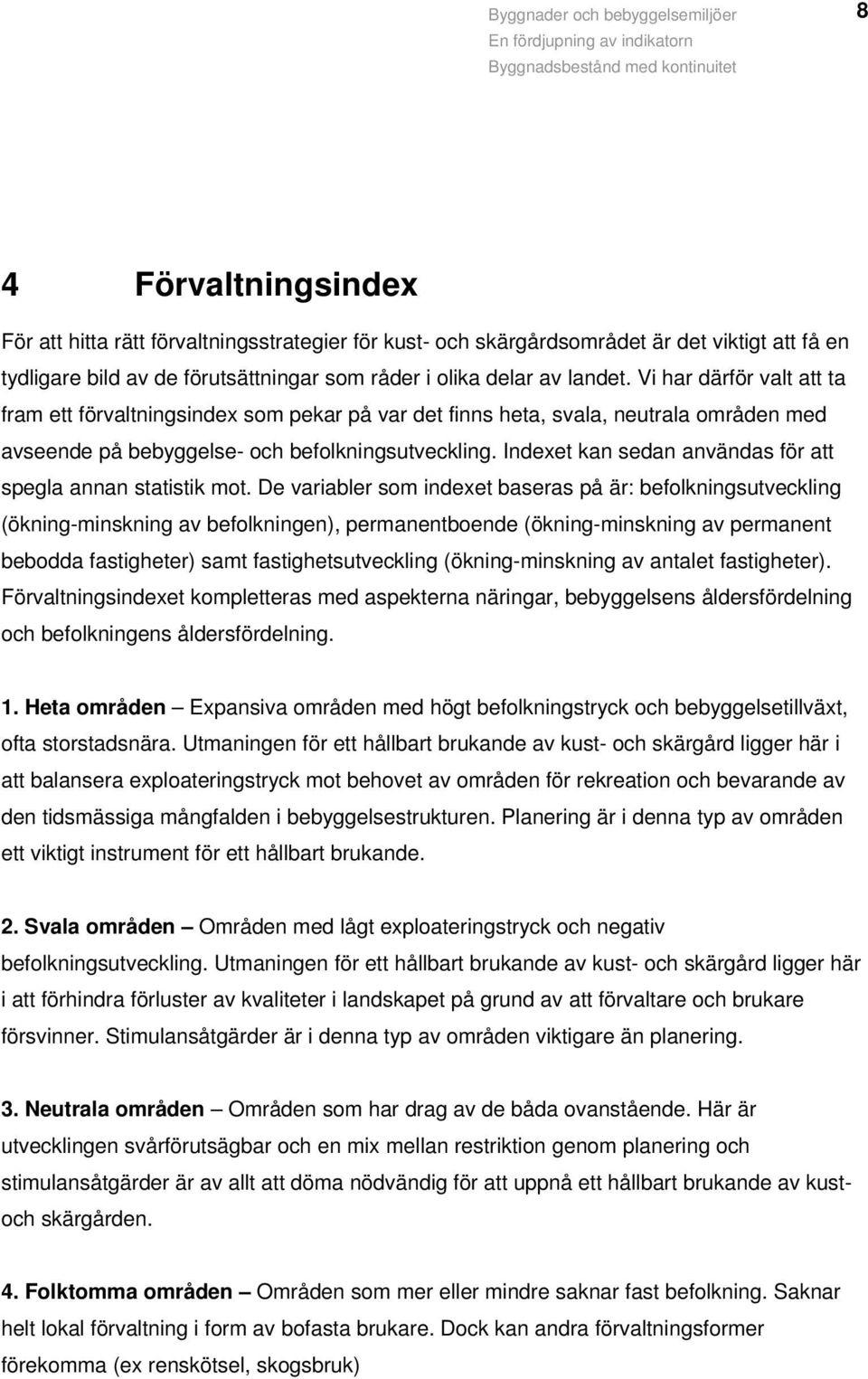 Indexet kan sedan användas för att spegla annan statistik mot.