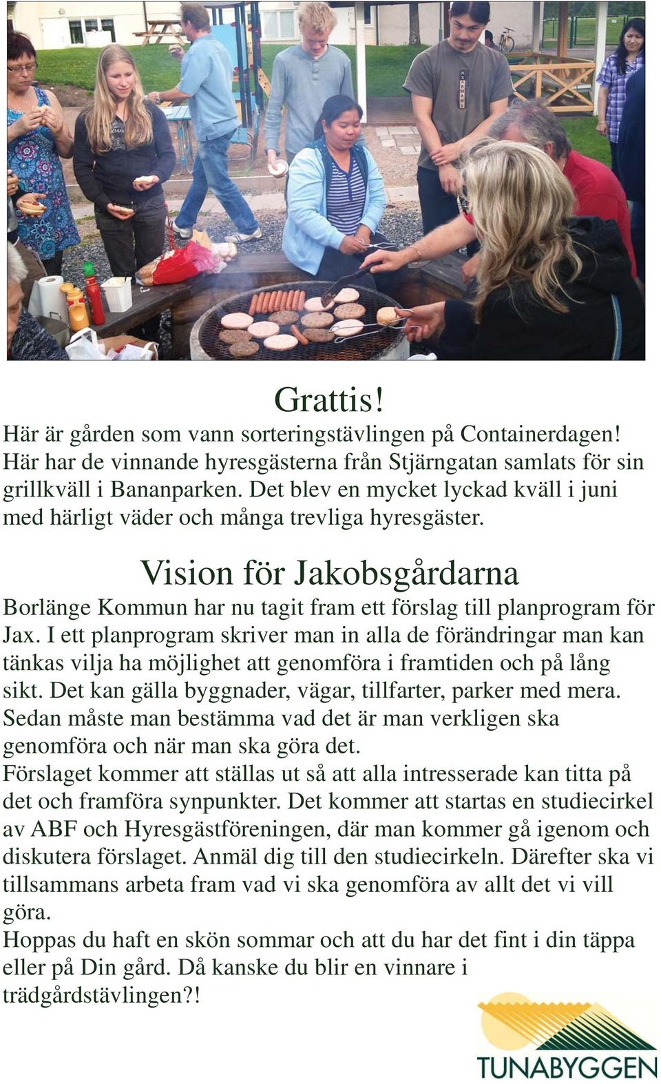 I ett planprogram skriver man in alla de förändringar man kan tänkas vilja ha möjlighet att genomföra i framtiden och på lång sikt. Det kan gälla byggnader, vägar, tillfarter, parker med mera.