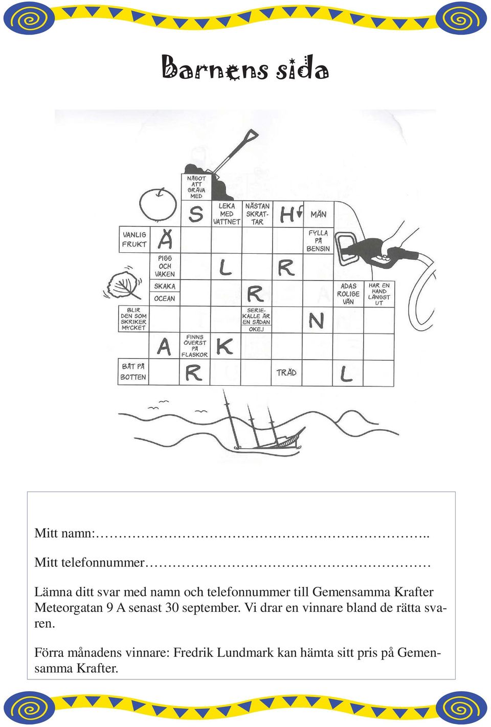 till Gemensamma Krafter Meteorgatan 9 A senast 30 september.