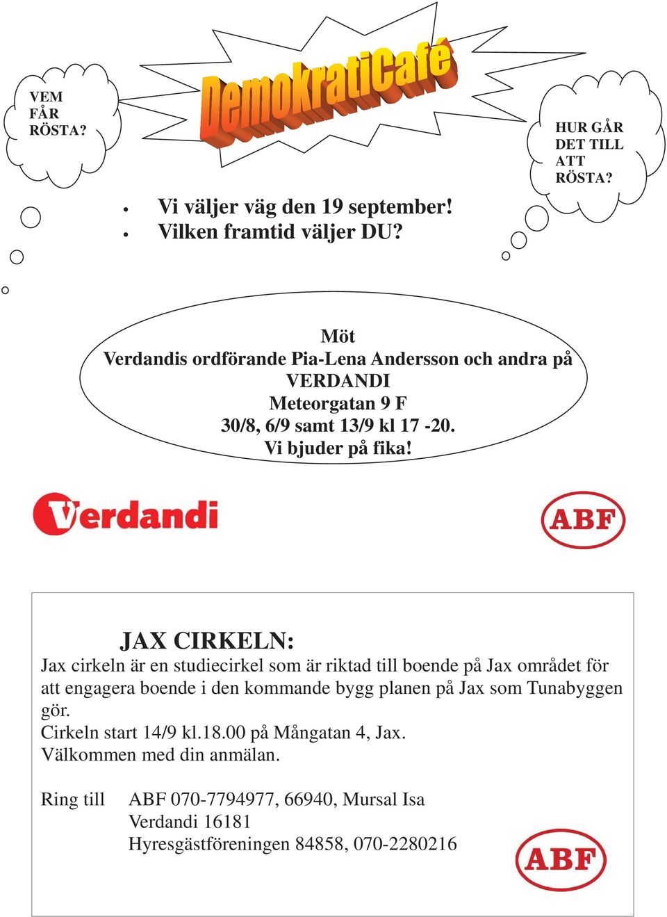 JAX CIRKELN: Jax cirkeln är en studiecirkel som är riktad till boende på Jax området för att engagera boende i den kommande bygg planen på