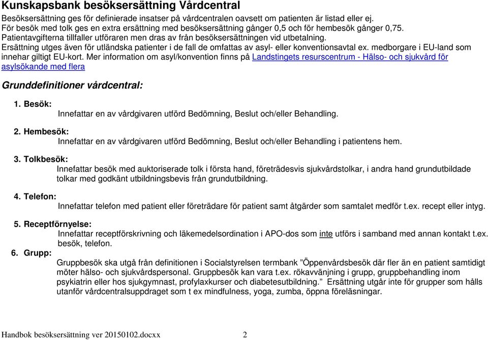 Ersättning utges även för utländska patienter i de fall de omfattas av asyl- eller konventionsavtal ex. medborgare i EU-land som innehar giltigt EU-kort.