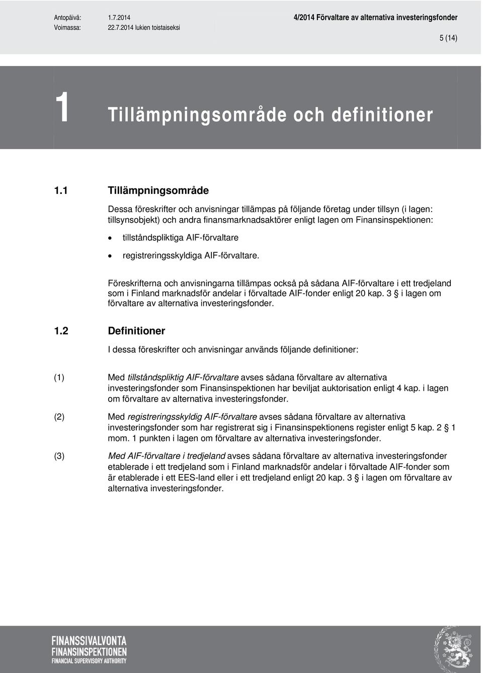 tillståndspliktiga AIF-förvaltare registreringsskyldiga AIF-förvaltare.