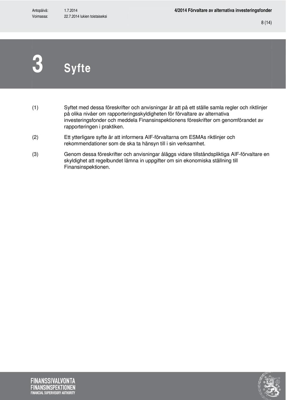 (2) Ett ytterligare syfte är att informera AIF-förvaltarna om ESMAs riktlinjer och rekommendationer som de ska ta hänsyn till i sin verksamhet.