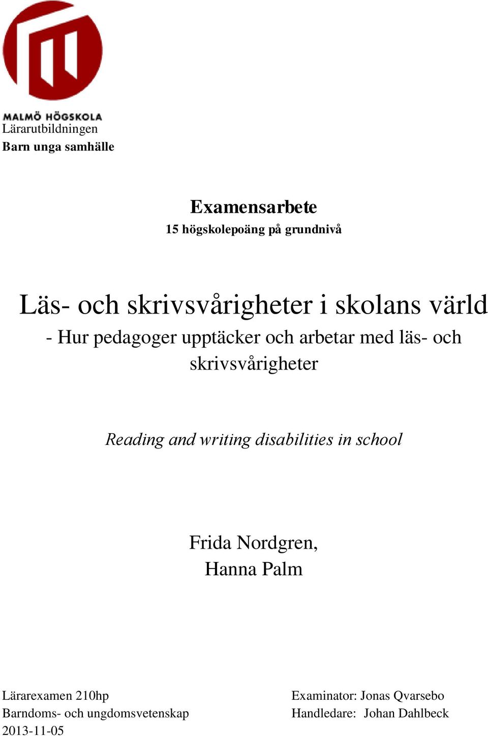 skrivsvårigheter Reading and writing disabilities in school Frida Nordgren, Hanna Palm