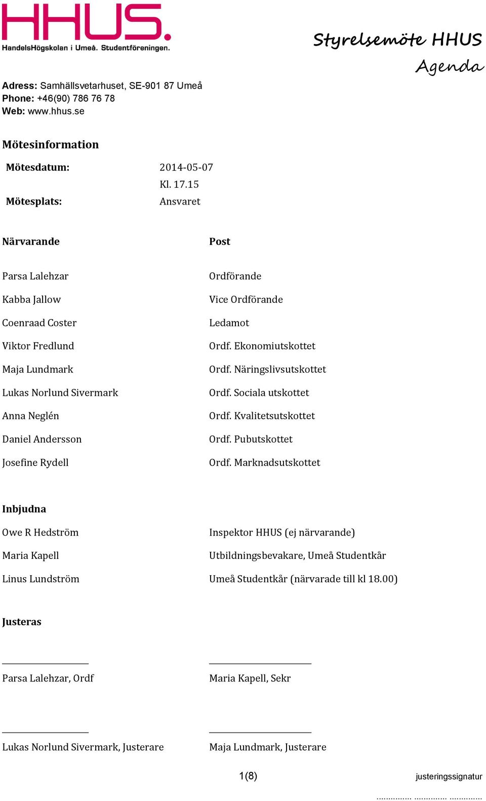 Rydell Ordförande Vice Ordförande Ledamot Ordf. Ekonomiutskottet Ordf. Näringslivsutskottet Ordf. Sociala utskottet Ordf. Kvalitetsutskottet Ordf. Pubutskottet Ordf.