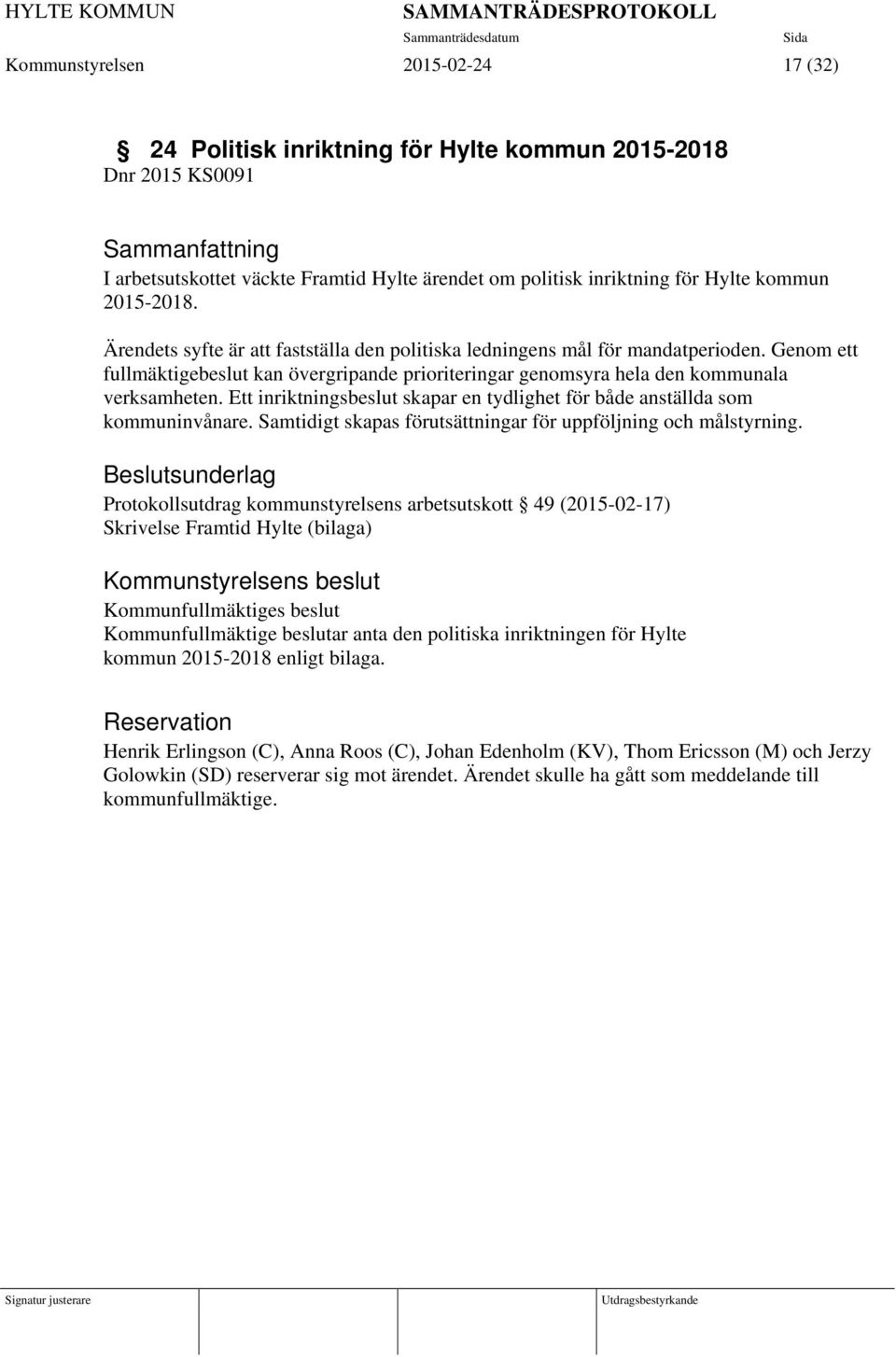 Ett inriktningsbeslut skapar en tydlighet för både anställda som kommuninvånare. Samtidigt skapas förutsättningar för uppföljning och målstyrning.