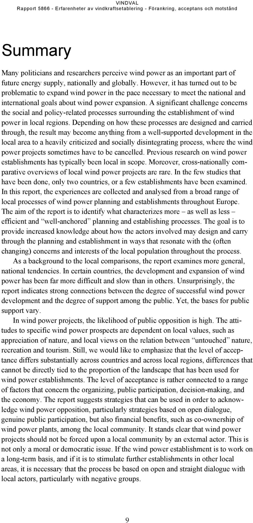 A significant challenge concerns the social and policy-related processes surrounding the establishment of wind power in local regions.