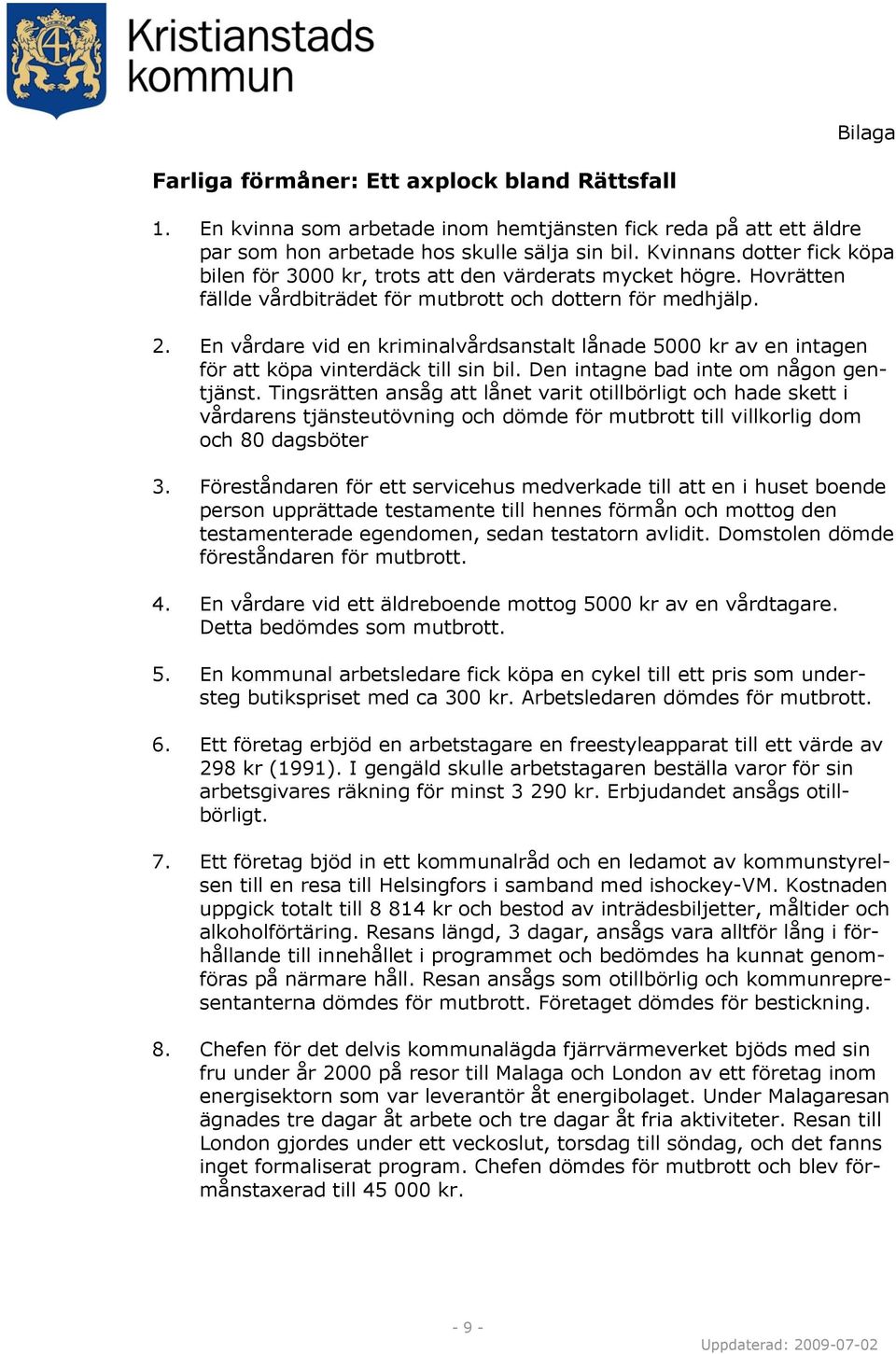 En vårdare vid en kriminalvårdsanstalt lånade 5000 kr av en intagen för att köpa vinterdäck till sin bil. Den intagne bad inte om någon gentjänst.