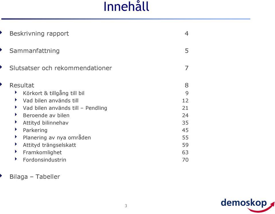 till Pendling 21 Beroende av bilen 24 Attityd bilinnehav 3 Parkering 4 Planering