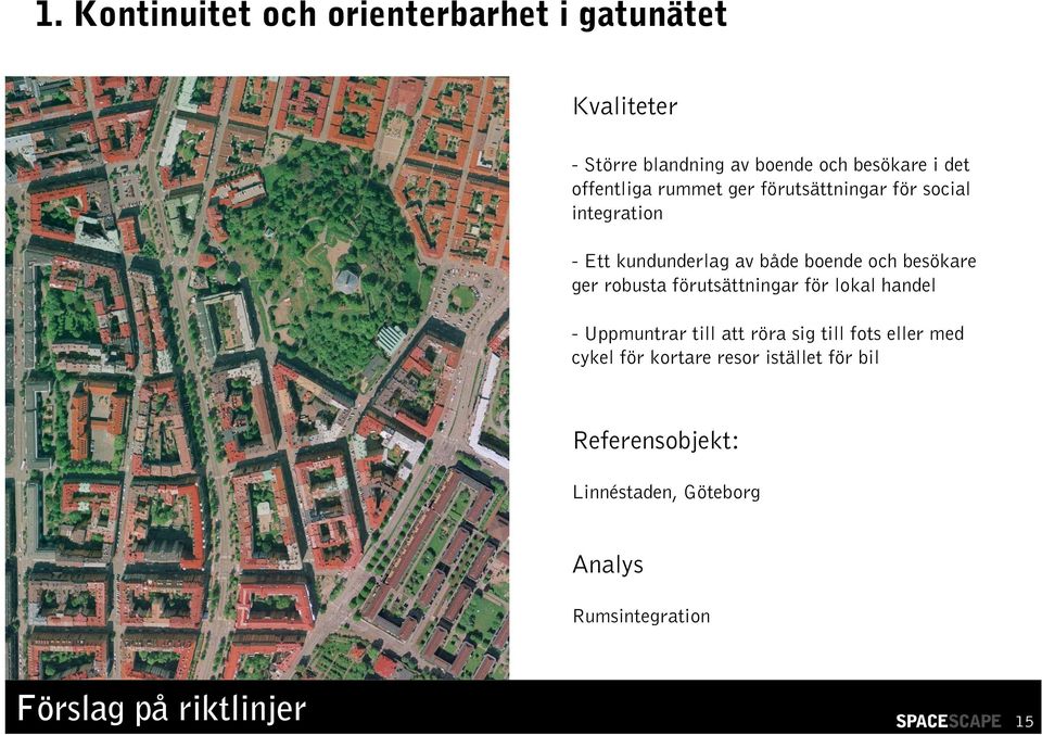 ger robusta förutsättningar för lokal handel - Uppmuntrar till att röra sig till fots eller med cykel för