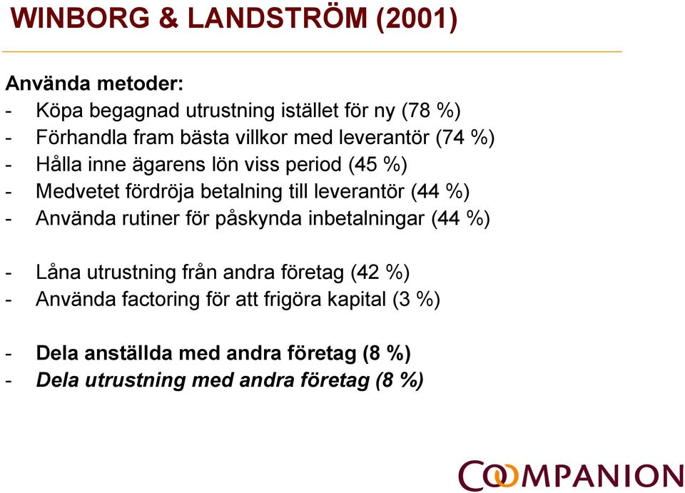 leverantör (44 %) - Använda rutiner för påskynda inbetalningar (44 %) - Låna utrustning från andra företag (42 %) -