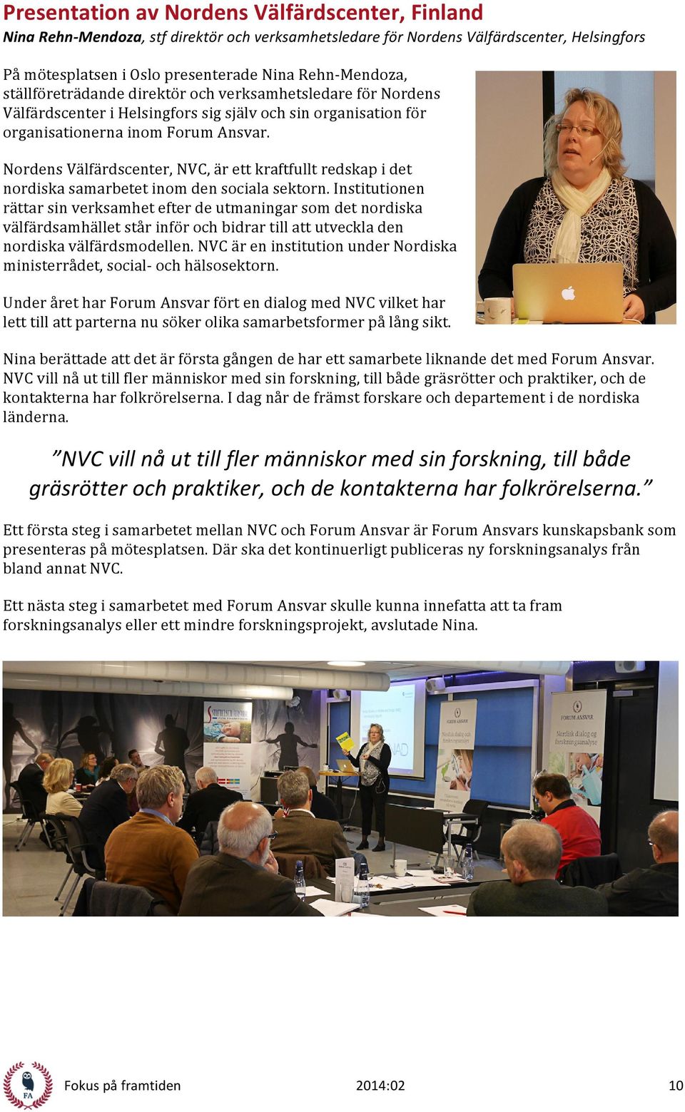 Nordens Välfärdscenter, NVC, är ett kraftfullt redskap i det nordiska samarbetet inom den sociala sektorn.