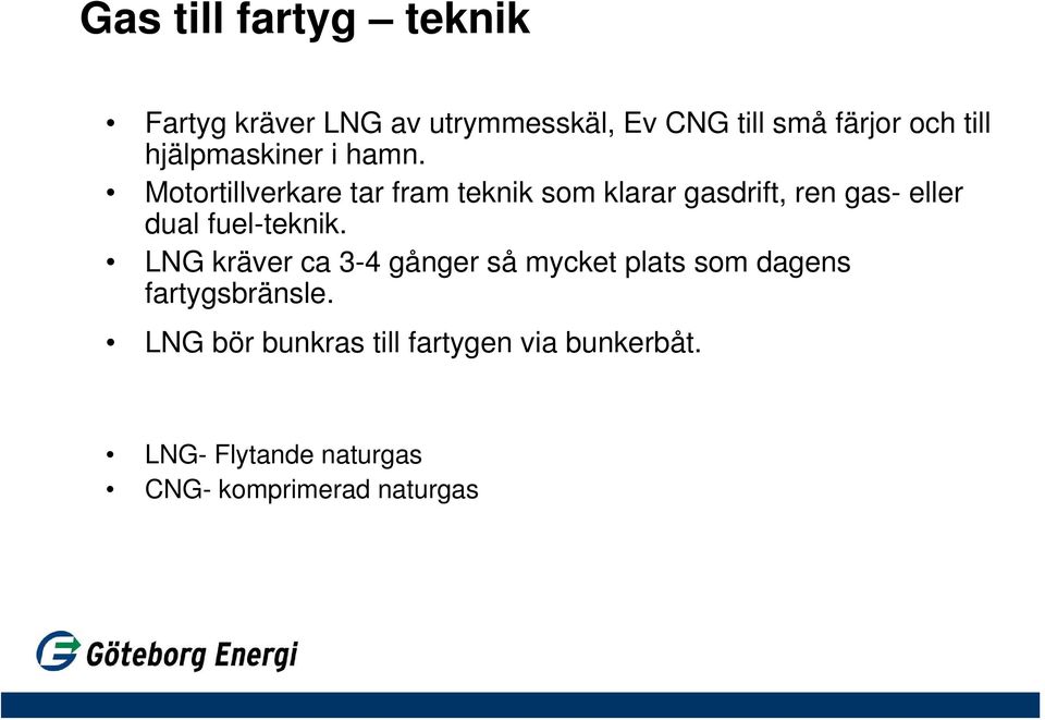 Motortillverkare tar fram teknik som klarar gasdrift, ren gas- eller dual fuel-teknik.