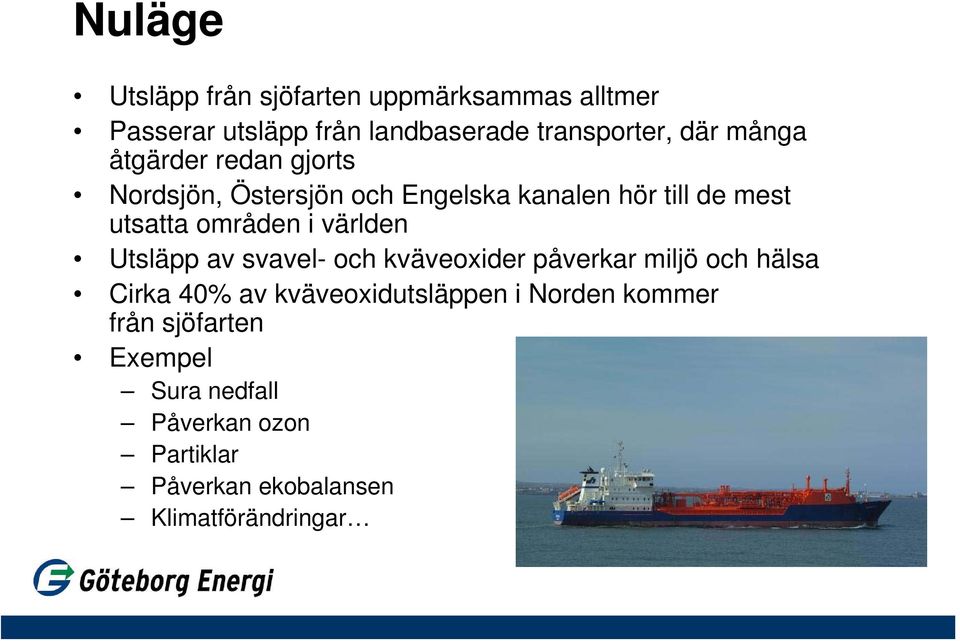 världen Utsläpp av svavel- och kväveoxider påverkar miljö och hälsa Cirka 40% av kväveoxidutsläppen i