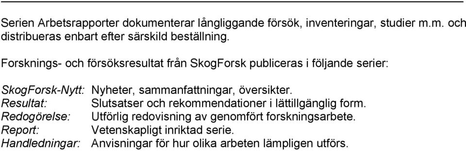 översikter. Resultat: Slutsatser och rekommendationer i lättillgänglig form.