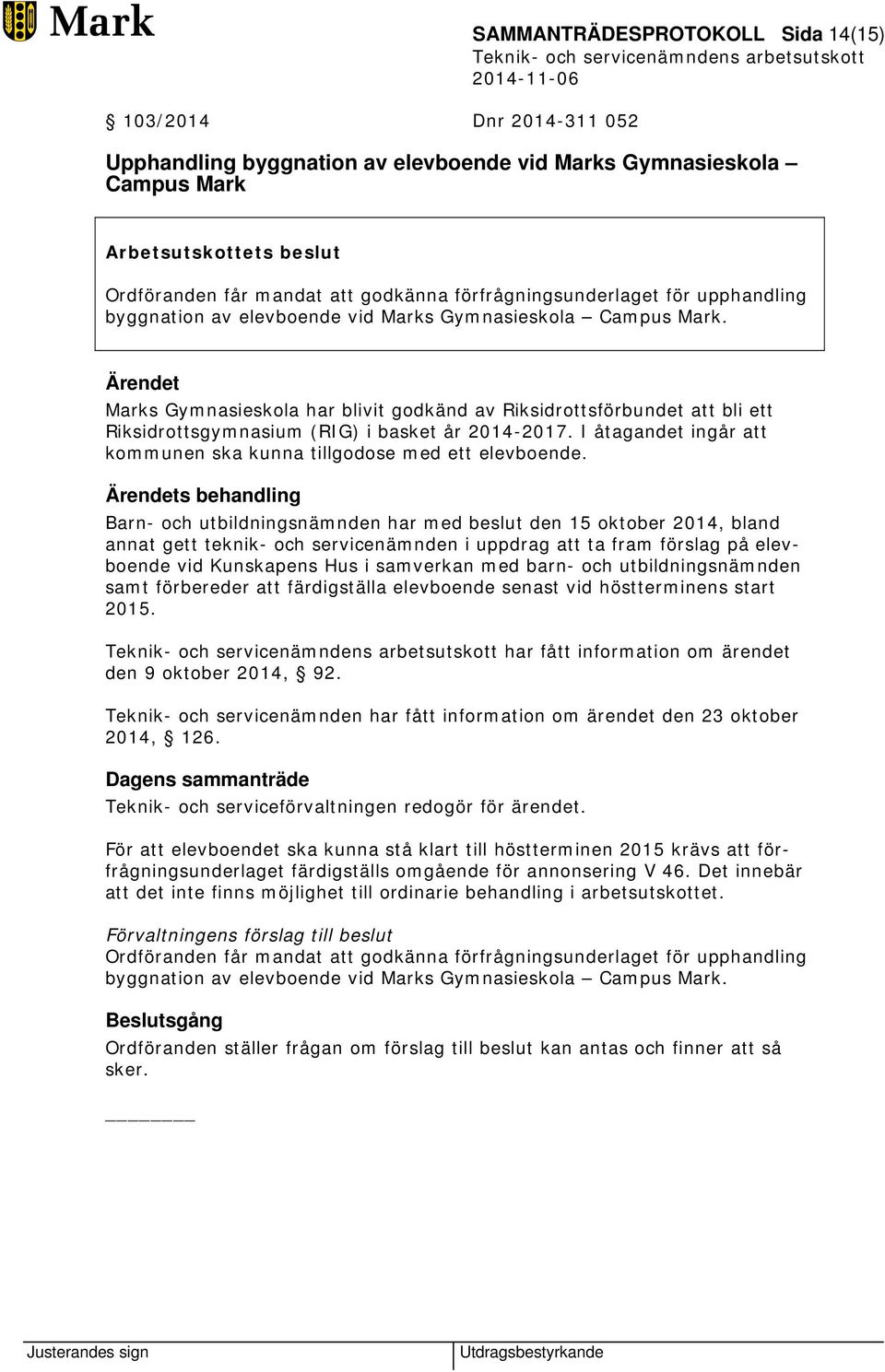 Marks Gymnasieskola har blivit godkänd av Riksidrottsförbundet att bli ett Riksidrottsgymnasium (RIG) i basket år 2014-2017. I åtagandet ingår att kommunen ska kunna tillgodose med ett elevboende.