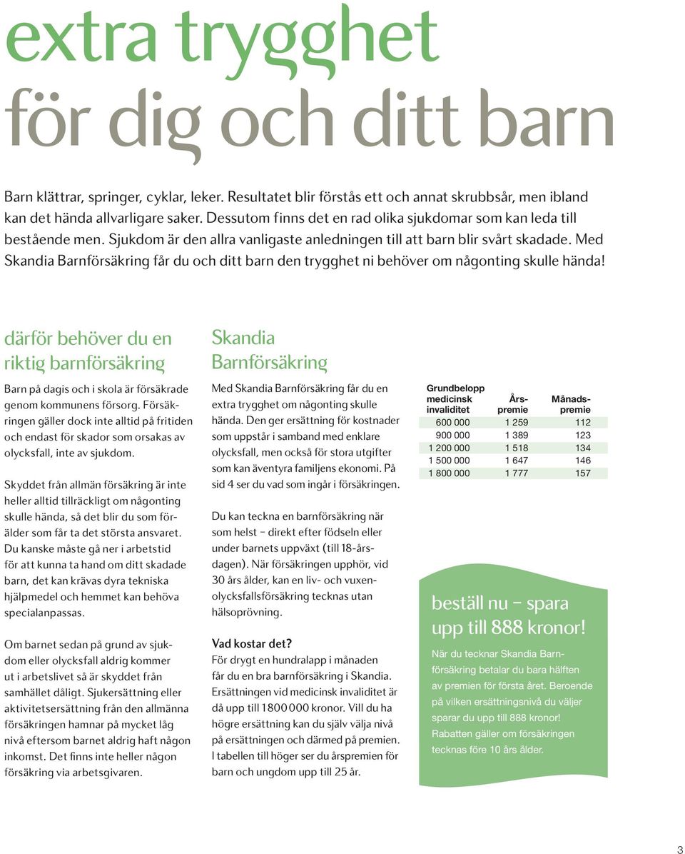 Med Skandia Barnförsäkring får du och ditt barn den trygghet ni behöver om någonting skulle hända!