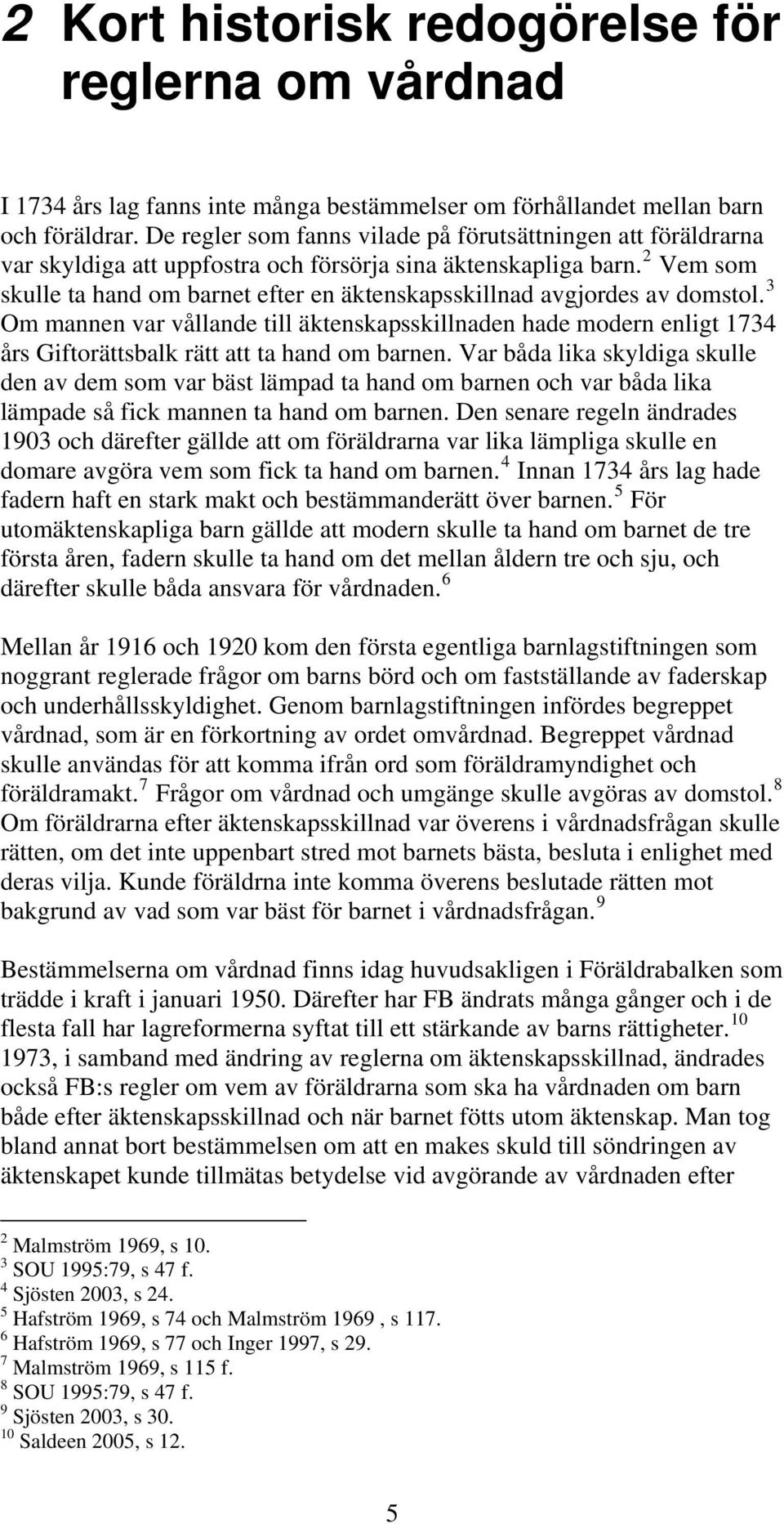 2 Vem som skulle ta hand om barnet efter en äktenskapsskillnad avgjordes av domstol.