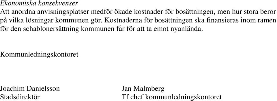 Kostnaderna för bosättningen ska finansieras inom ramen för den schablonersättning kommunen