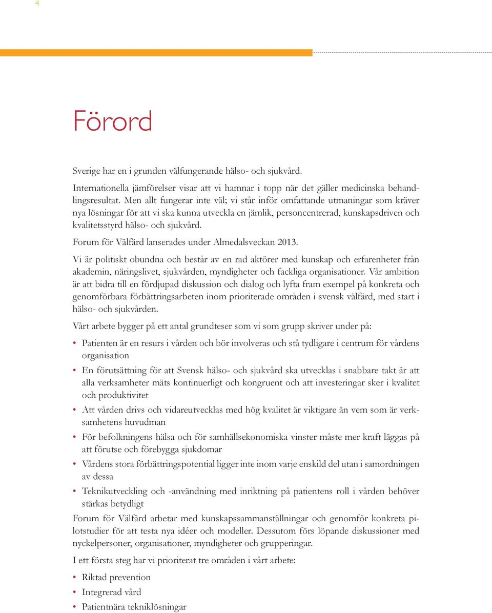 sjukvård. Forum för Välfärd lanserades under Almedalsveckan 2013.