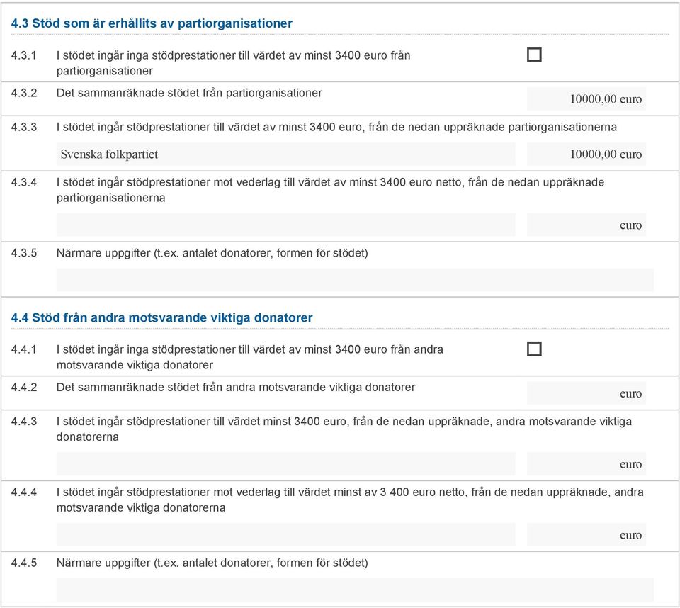 3.5 Närmare uppgifter (t.ex. antalet donatorer, formen för stödet) 4.4 Stöd från andra motsvarande viktiga donatorer 4.4.1 I stödet ingår inga stödprestationer till värdet av minst 3400 från andra motsvarande viktiga donatorer 4.