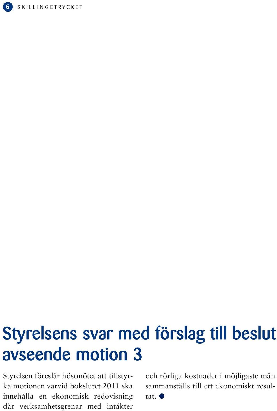 innehålla en ekonomisk redovisning där verksamhetsgrenar med intäkter