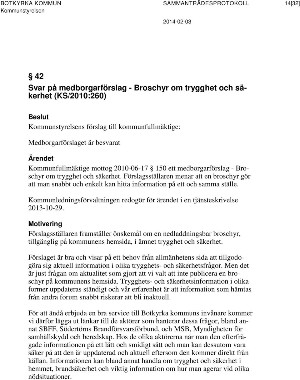 Förslagsställaren menar att en broschyr gör att man snabbt och enkelt kan hitta information på ett och samma ställe. 2013-10-29.