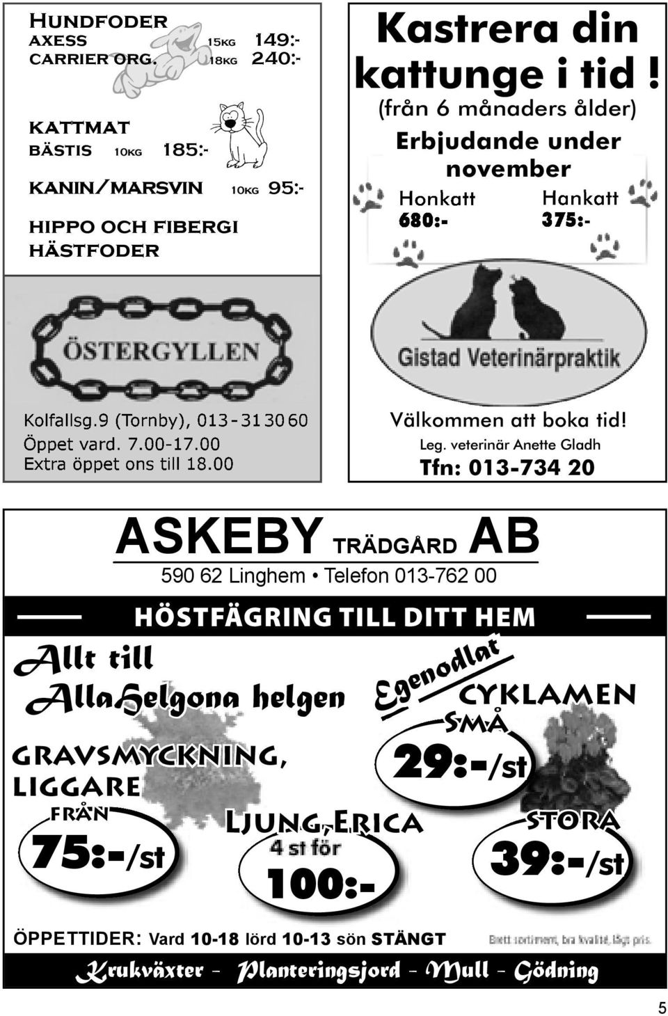 9 (Tornby), 013-31 30 60 Öppet vard. 7.00-17.00 Extra öppet ons till 18.