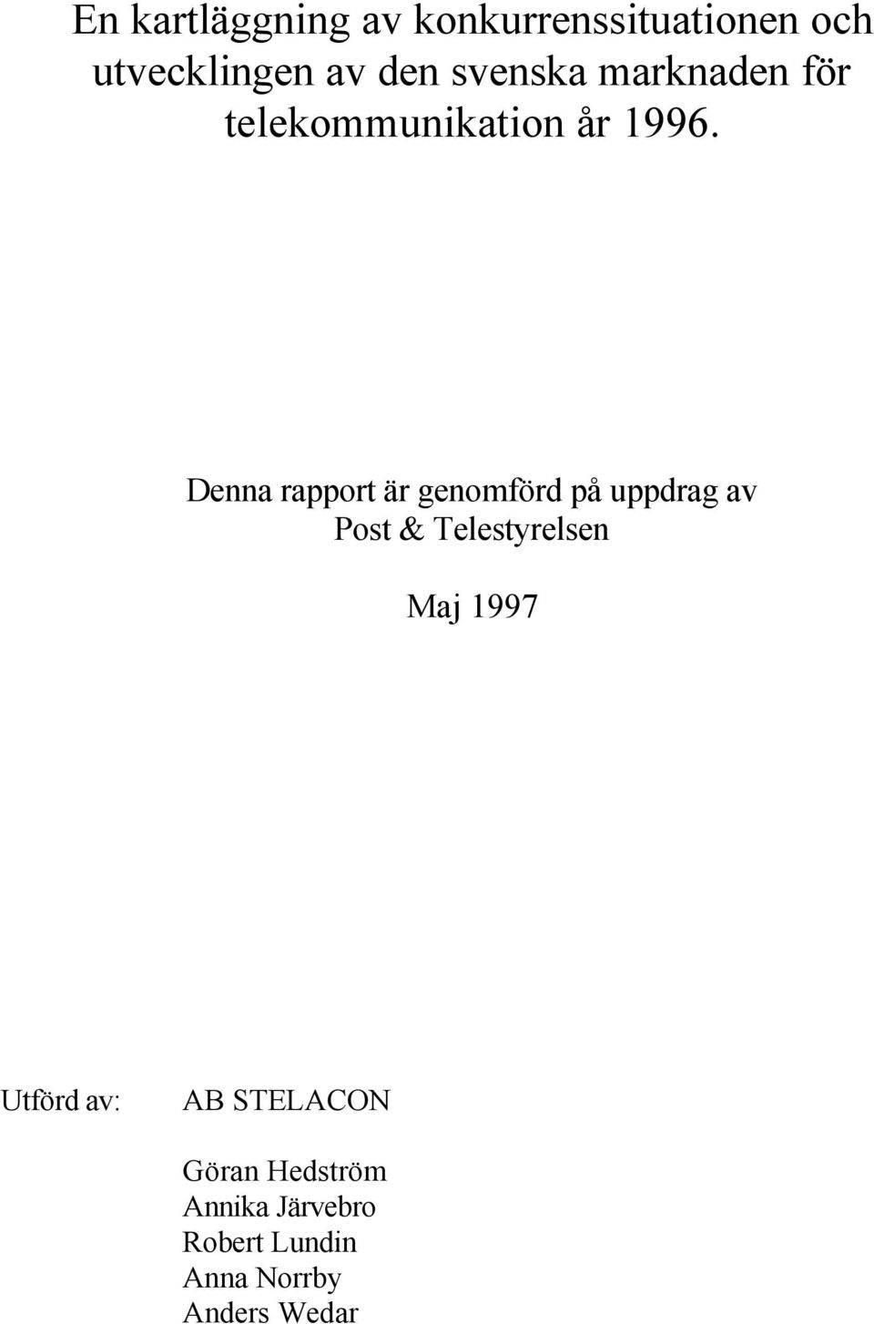 Denna rapport är genomförd på uppdrag av Post & Telestyrelsen Maj