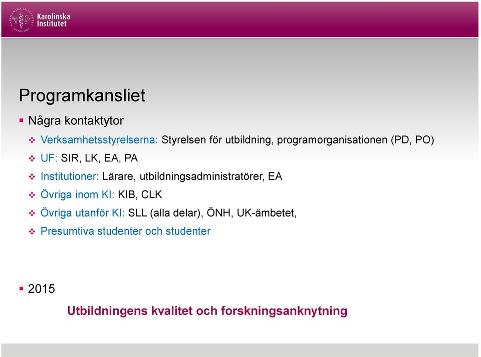 utbildningsadministratörer, EA Övriga inom KI: KIB, CLK Övriga utanför KI: SLL (alla