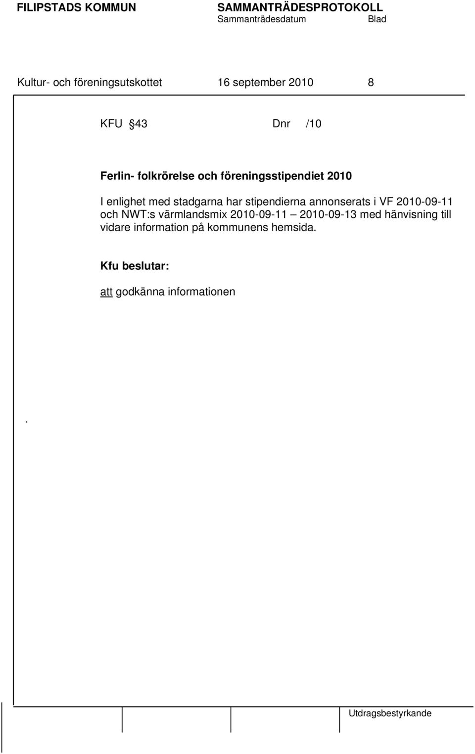 stipendierna annonserats i VF 2010-09-11 och NWT:s värmlandsmix 2010-09-11
