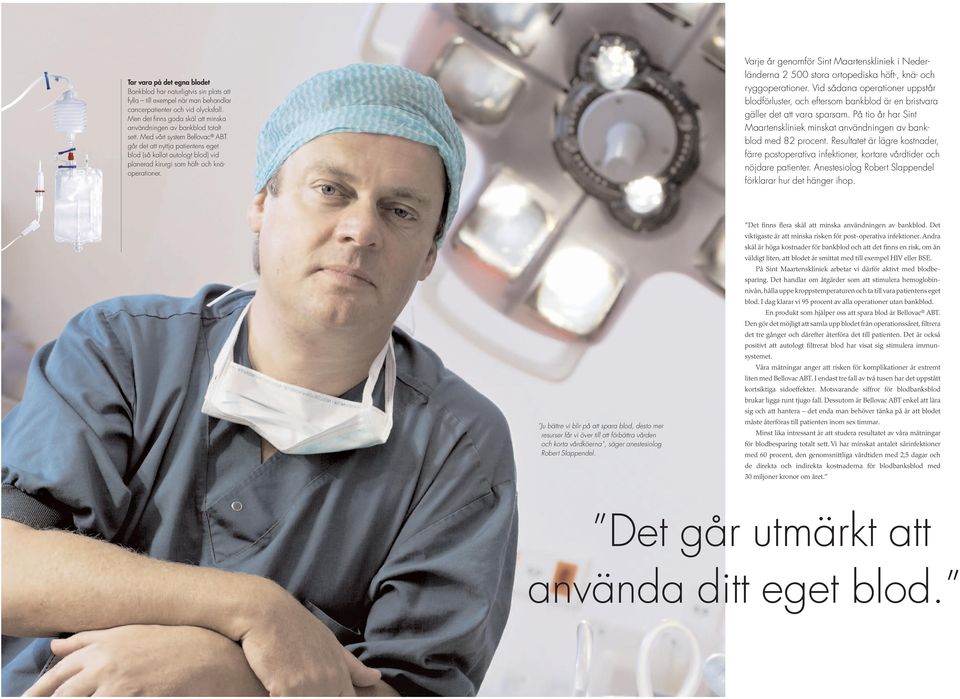 Med vårt system Bellovac ABT går det att nyttja patientens eget blod (så kallat autologt blod) vid planerad kirurgi som höft- och knäoperationer.