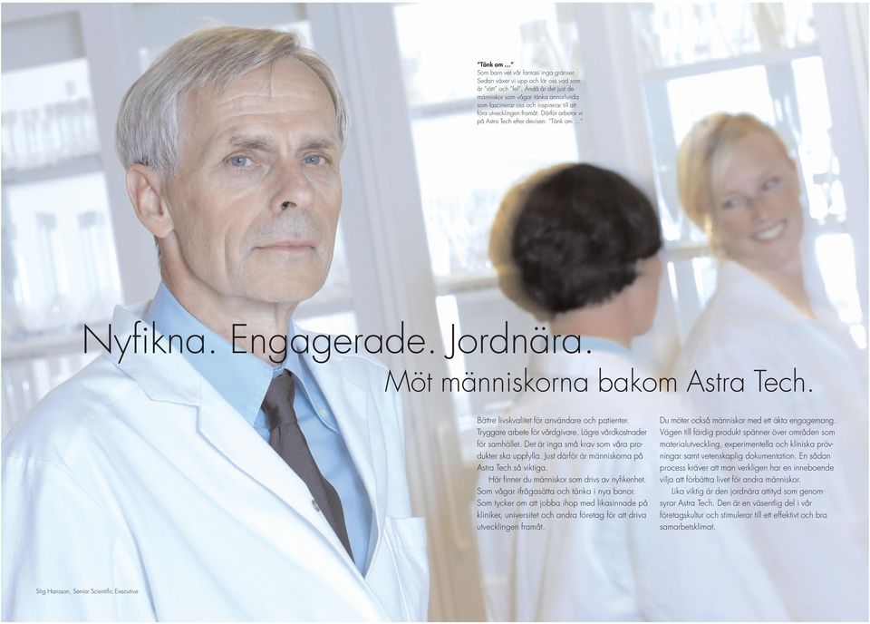 Engagerade. Jordnära. Möt människorna bakom Astra Tech. Bättre livskvalitet för användare och patienter. Tryggare arbete för vårdgivare. Lägre vårdkostnader för samhället.