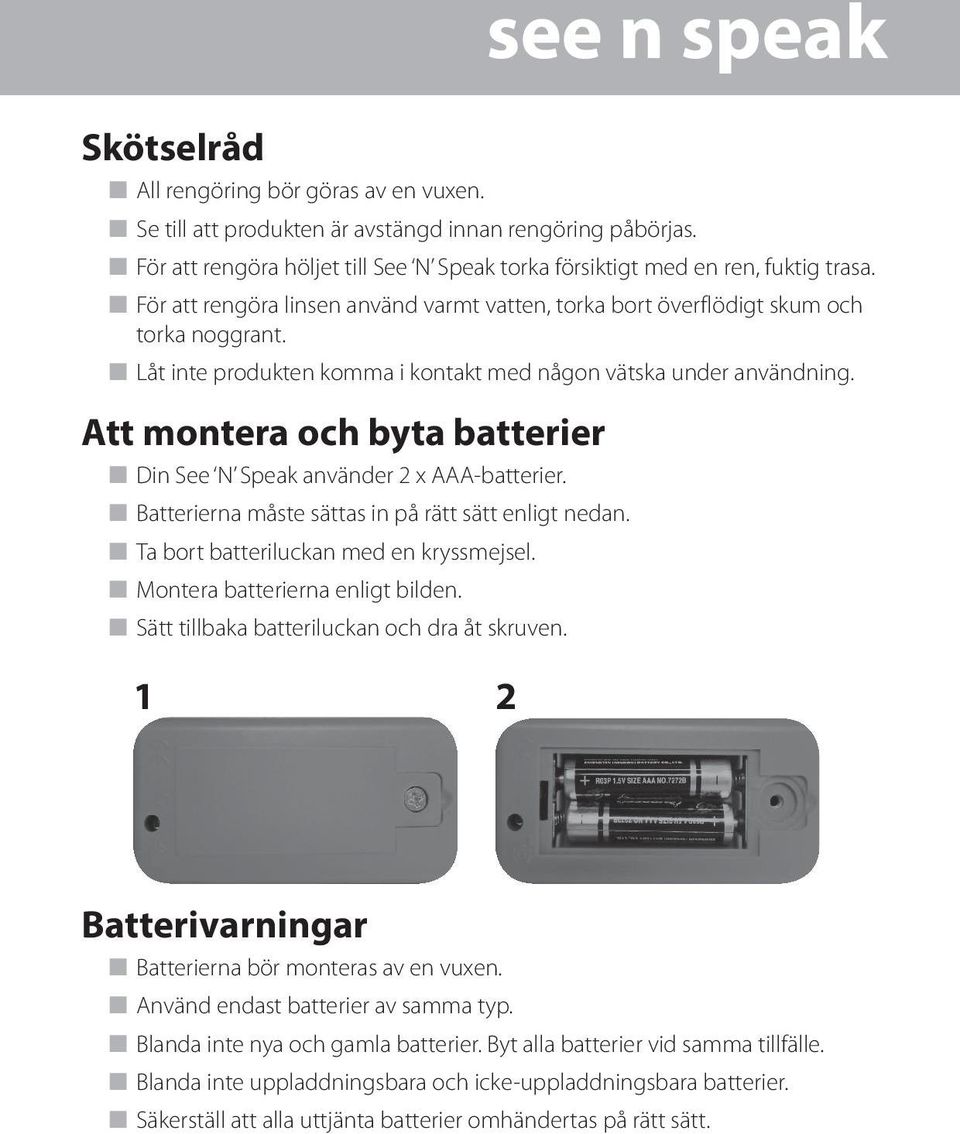 n Låt inte produkten komma i kontakt med någon vätska under användning. Att montera och byta batterier n Din See N Speak använder 2 x AAA-batterier.