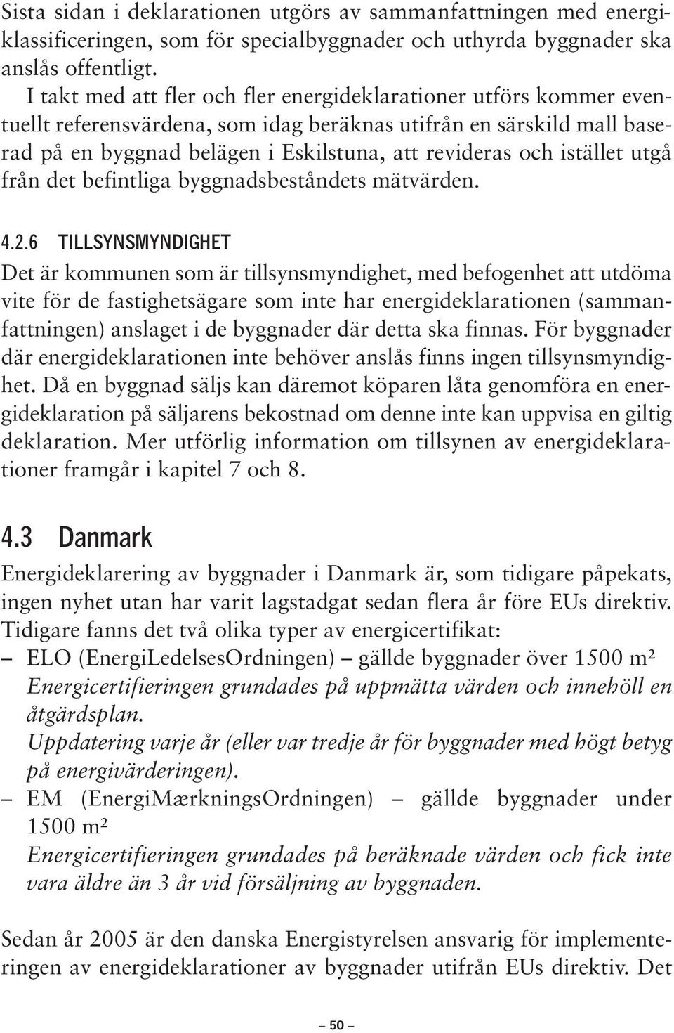 istället utgå från det befintliga byggnadsbeståndets mätvärden. 4.2.