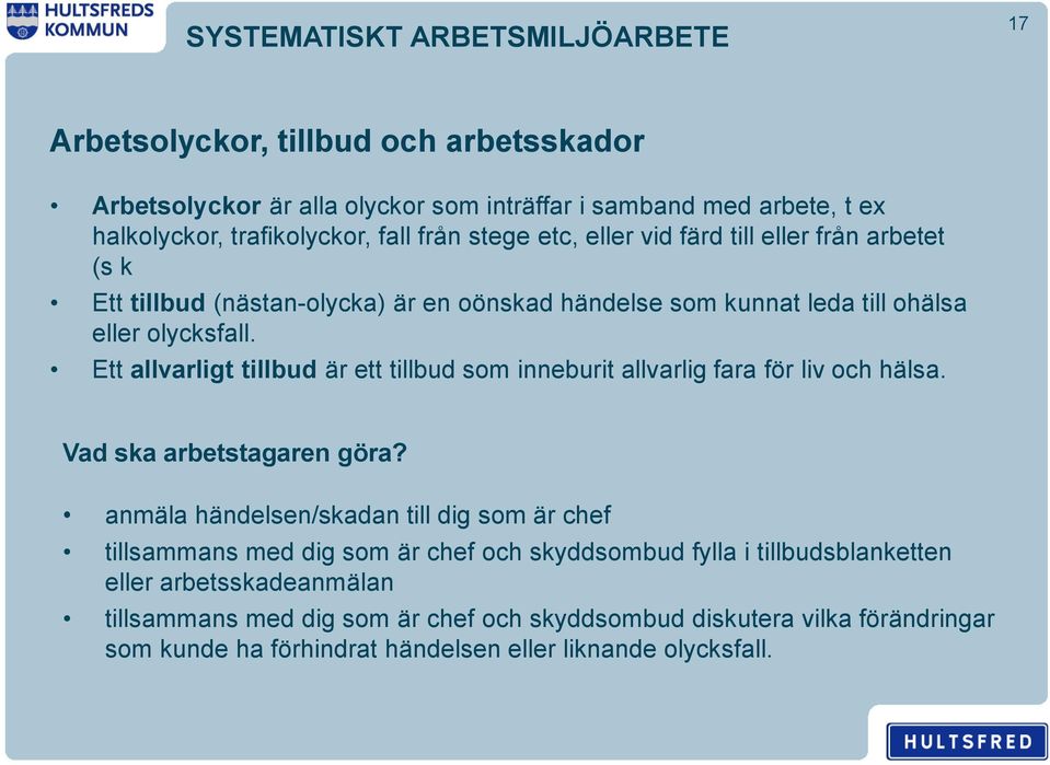 Ett allvarligt tillbud är ett tillbud som inneburit allvarlig fara för liv och hälsa. Vad ska arbetstagaren göra?