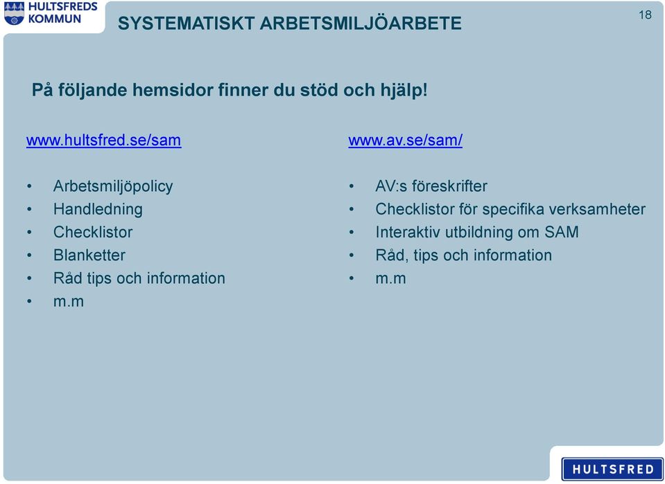 se/sam/ Arbetsmiljöpolicy Handledning Checklistor Blanketter Råd tips