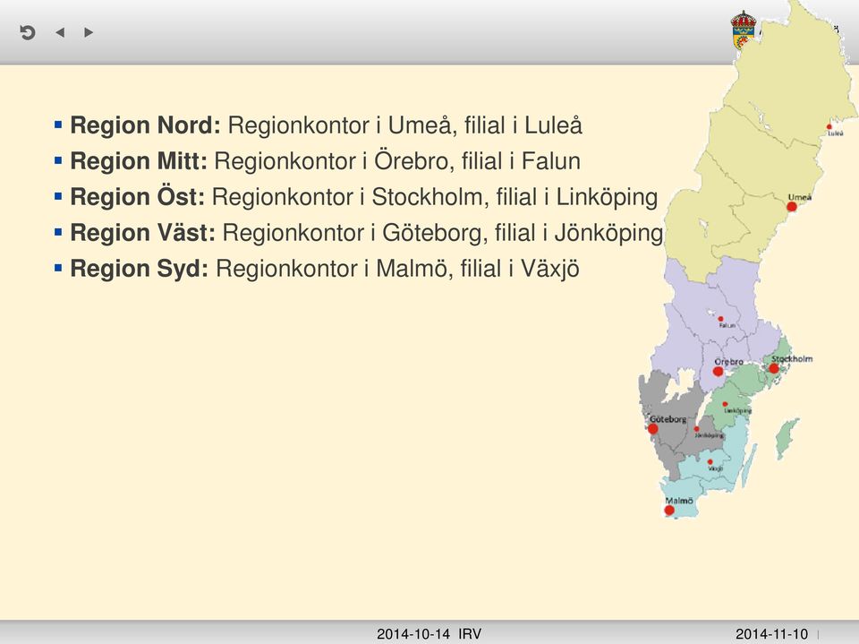 Stockholm, filial i Linköping Region Väst: Regionkontor i Göteborg,