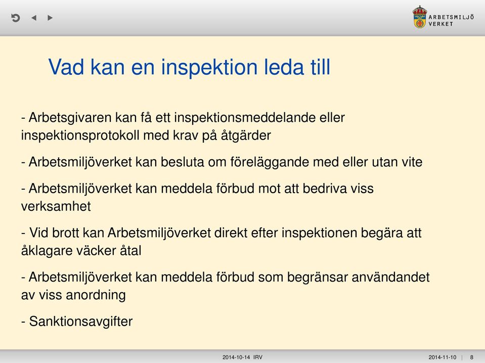 att bedriva viss verksamhet - Vid brott kan Arbetsmiljöverket direkt efter inspektionen begära att åklagare väcker åtal -